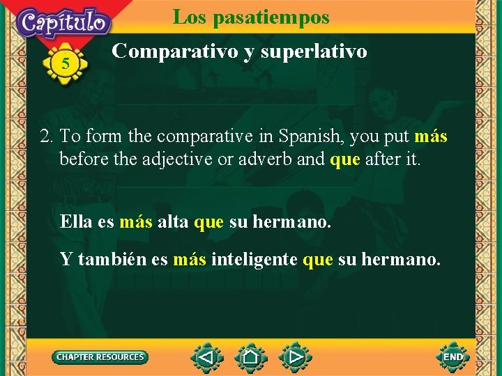 Los pasatiempos 5 Comparativo y superlativo 2. To form the comparative in Spanish, you