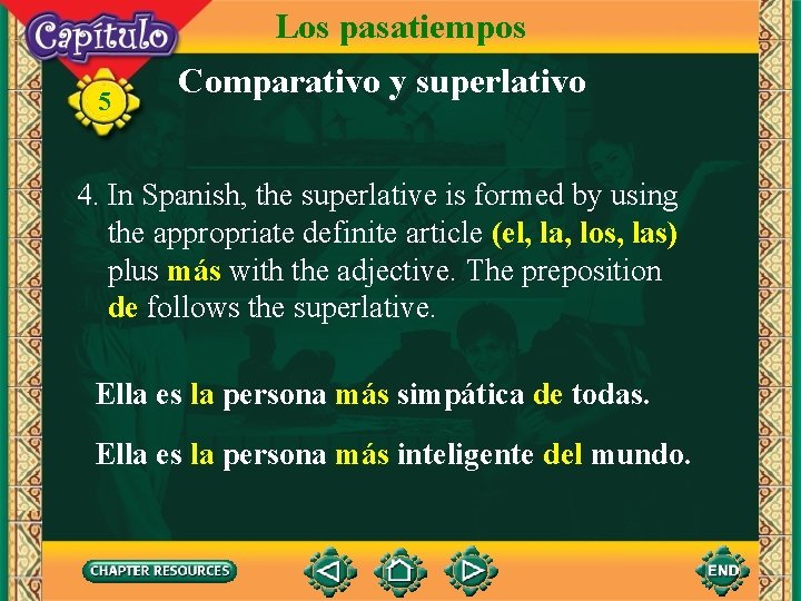 Los pasatiempos 5 Comparativo y superlativo 4. In Spanish, the superlative is formed by