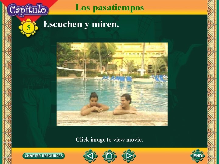 Los pasatiempos 5 Escuchen y miren. Click image to view movie. 