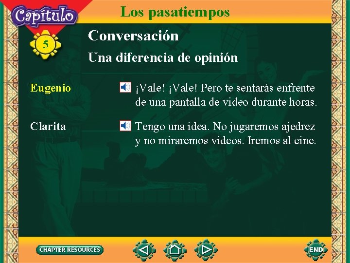 Los pasatiempos 5 Conversación Una diferencia de opinión Eugenio ¡Vale! Pero te sentarás enfrente