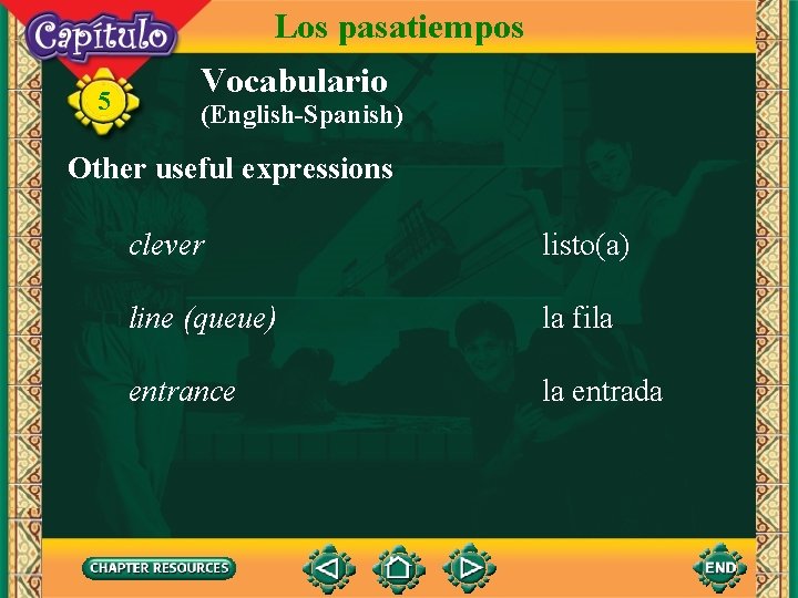 Los pasatiempos 5 Vocabulario (English-Spanish) Other useful expressions clever listo(a) line (queue) la fila