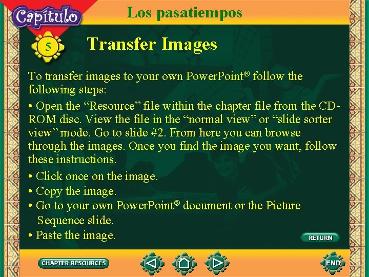 Los pasatiempos 5 Transfer Images To transfer images to your own Power. Point® follow