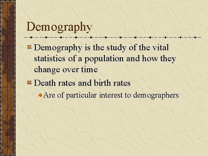 Demography is the study of the vital statistics of a population and how they