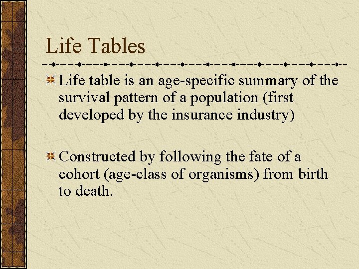 Life Tables Life table is an age-specific summary of the survival pattern of a
