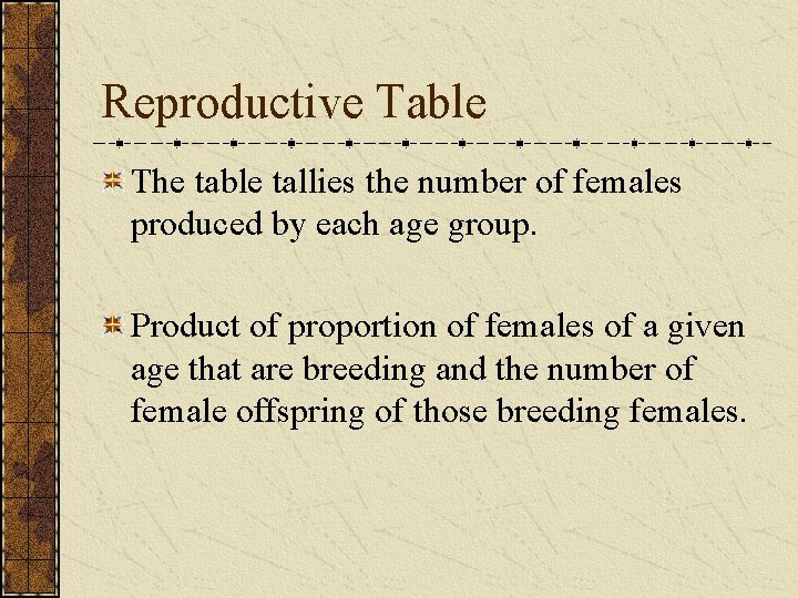 Reproductive Table The table tallies the number of females produced by each age group.