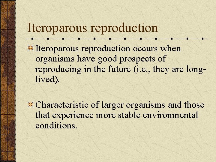 Iteroparous reproduction occurs when organisms have good prospects of reproducing in the future (i.