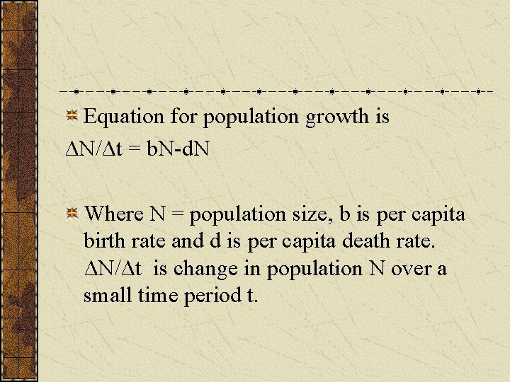 Equation for population growth is ΔN/Δt = b. N-d. N Where N = population