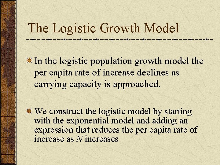 The Logistic Growth Model In the logistic population growth model the per capita rate