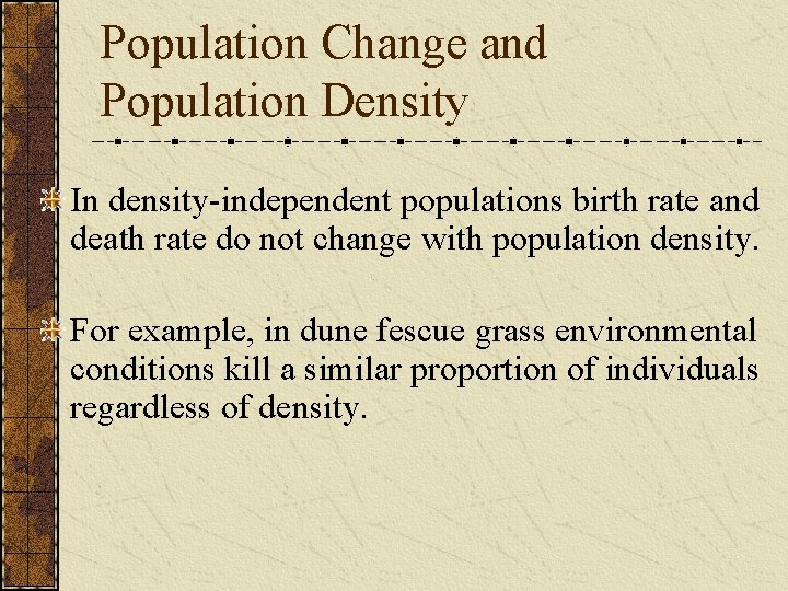 Population Change and Population Density In density-independent populations birth rate and death rate do