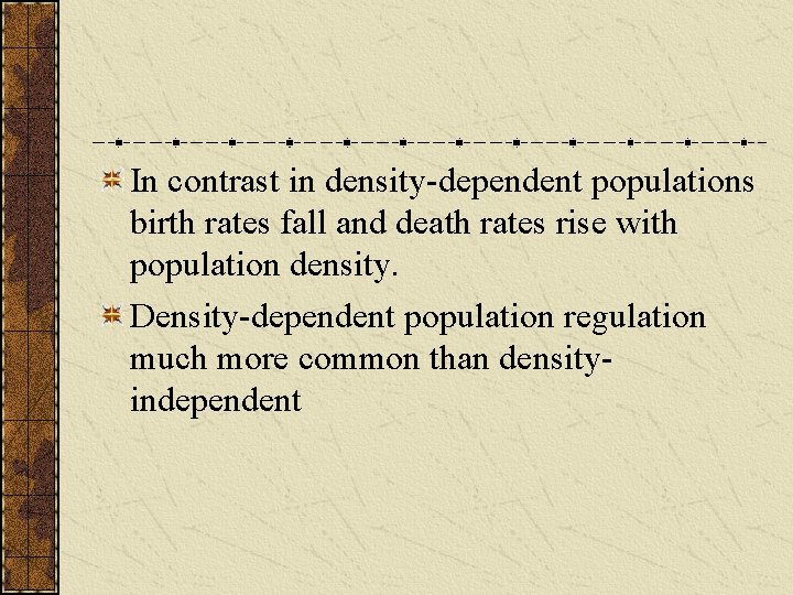 In contrast in density-dependent populations birth rates fall and death rates rise with population