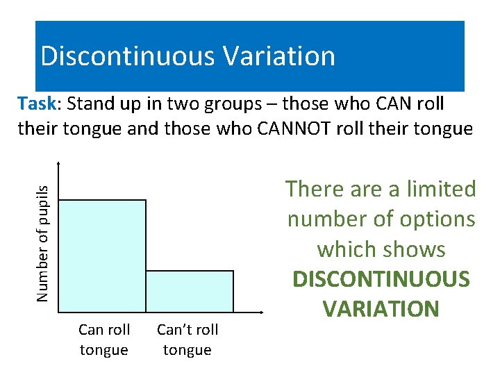 Discontinuous Variation Number of pupils Task: Stand up in two groups – those who