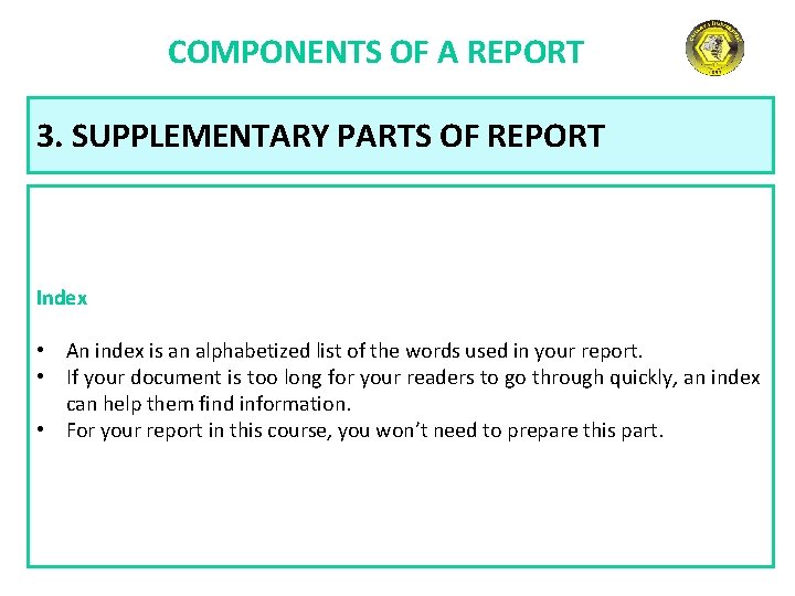 COMPONENTS OF A REPORT 3. SUPPLEMENTARY PARTS OF REPORT Index • An index is