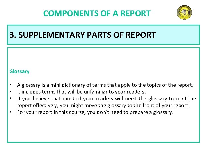 COMPONENTS OF A REPORT 3. SUPPLEMENTARY PARTS OF REPORT Glossary • A glossary is