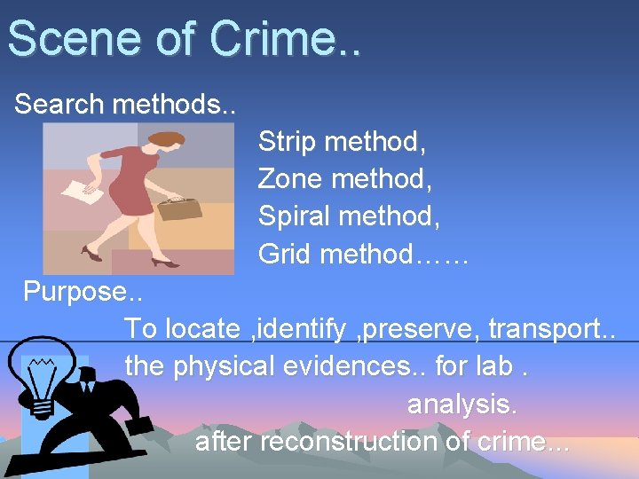 Scene of Crime. . Search methods. . Strip method, Zone method, Spiral method, Grid