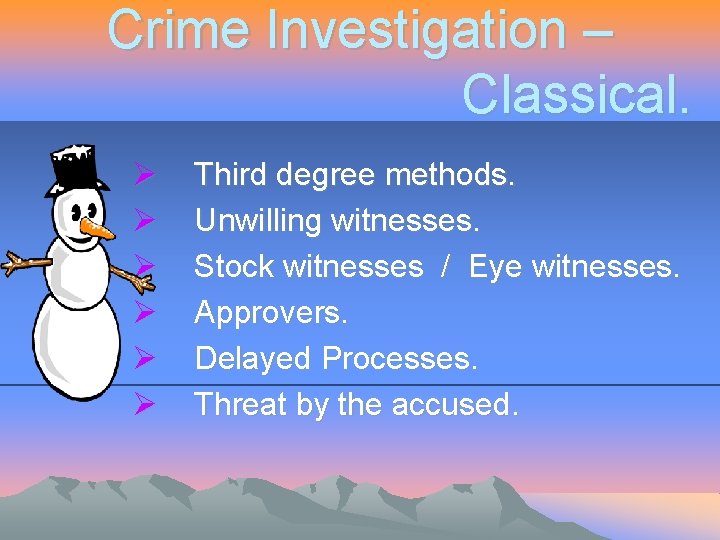 Crime Investigation – Classical. Ø Ø Ø Third degree methods. Unwilling witnesses. Stock witnesses