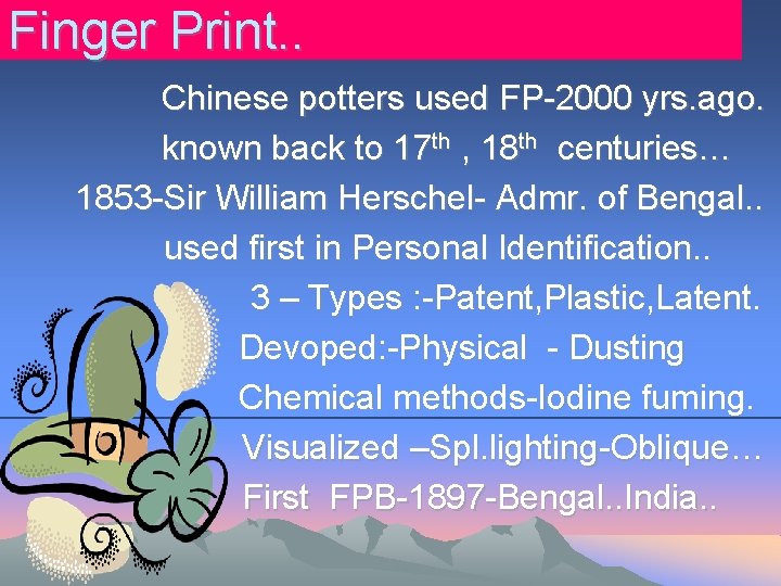 Finger Print. . Chinese potters used FP-2000 yrs. ago. known back to 17 th Finger Print. . Chinese potters used FP-2000 yrs. ago. known back to 17 th