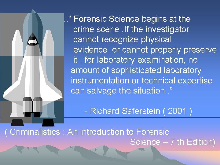 . . ” Forensic Science begins at the crime scene. If the investigator cannot