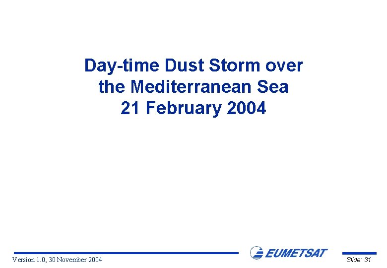 Day-time Dust Storm over the Mediterranean Sea 21 February 2004 Version 1. 0, 30