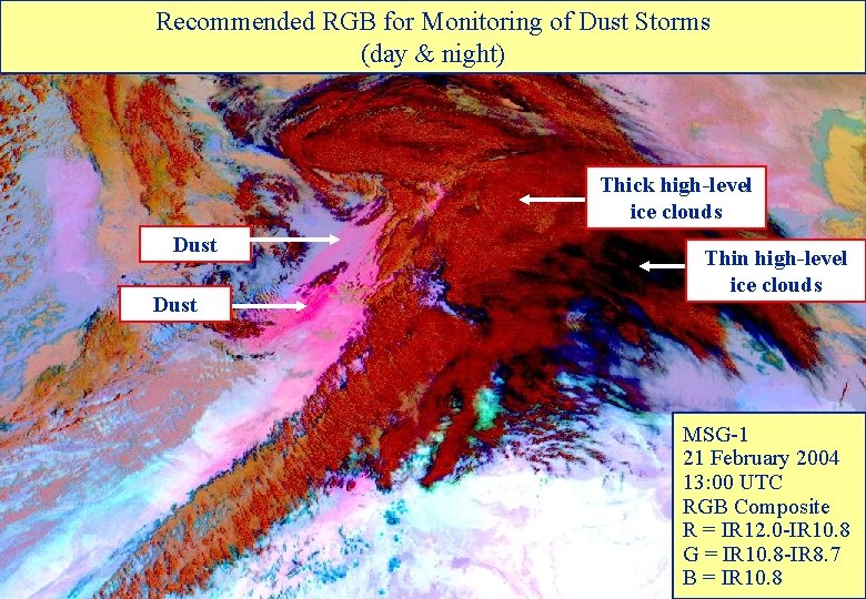 Recommended RGB for Monitoring of Dust Storms (day & night) Thick high-level ice clouds