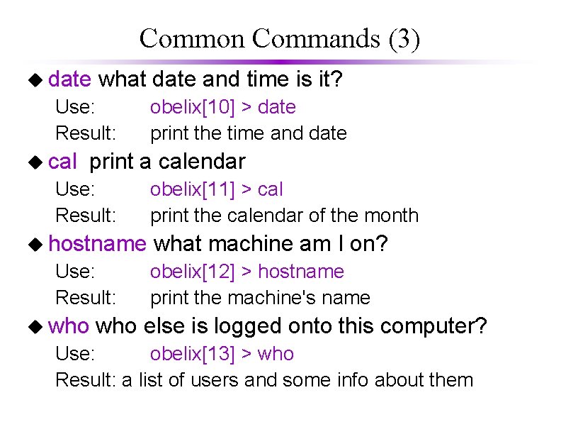 Common Commands (3) u date what date and time is it? Use: Result: u