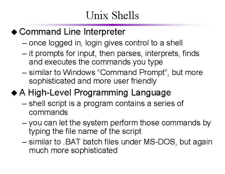 Unix Shells u Command Line Interpreter – once logged in, login gives control to