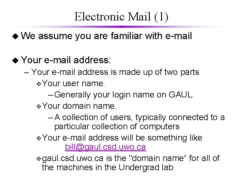 Electronic Mail (1) u We assume you are familiar with e-mail u Your e-mail