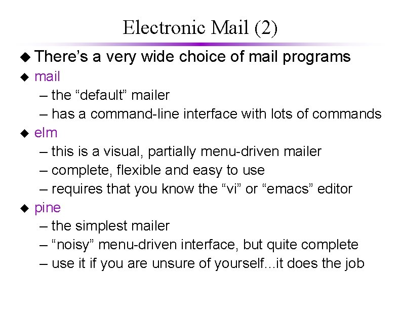 Electronic Mail (2) u There’s u u u a very wide choice of mail