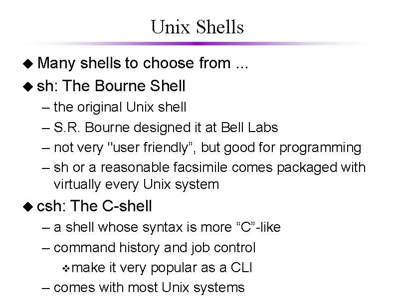 Unix Shells u Many shells to choose from. . . u sh: The Bourne