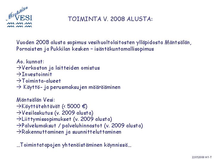 TOIMINTA V. 2008 ALUSTA: Vuoden 2008 alusta sopimus vesihuoltolaitosten ylläpidosta Mäntsälän, Pornaisten ja Pukkilan