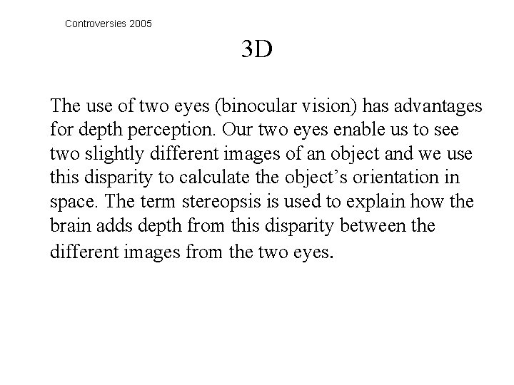 Controversies 2005 3 D The use of two eyes (binocular vision) has advantages for