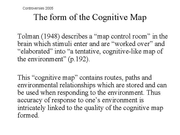 Controversies 2005 The form of the Cognitive Map Tolman (1948) describes a “map control