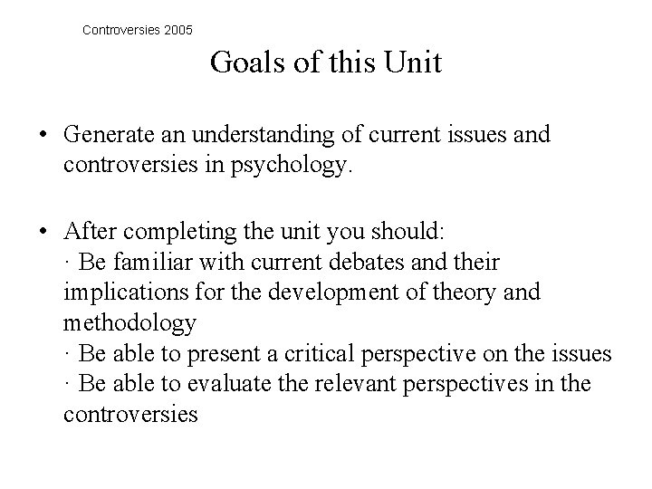 Controversies 2005 Goals of this Unit • Generate an understanding of current issues and