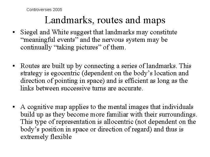 Controversies 2005 Landmarks, routes and maps • Siegel and White suggest that landmarks may