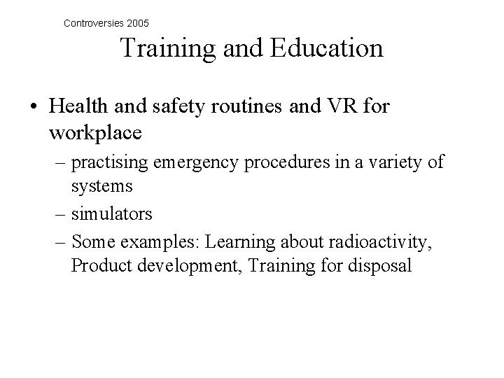 Controversies 2005 Training and Education • Health and safety routines and VR for workplace