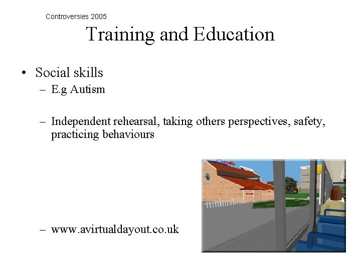 Controversies 2005 Training and Education • Social skills – E. g Autism – Independent