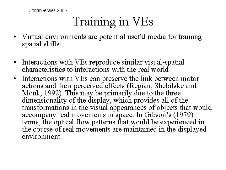 Controversies 2005 Training in VEs • Virtual environments are potential useful media for training