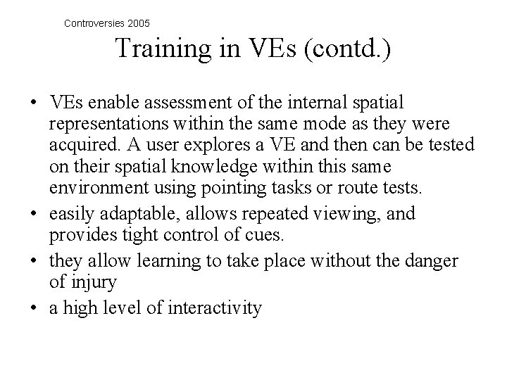 Controversies 2005 Training in VEs (contd. ) • VEs enable assessment of the internal