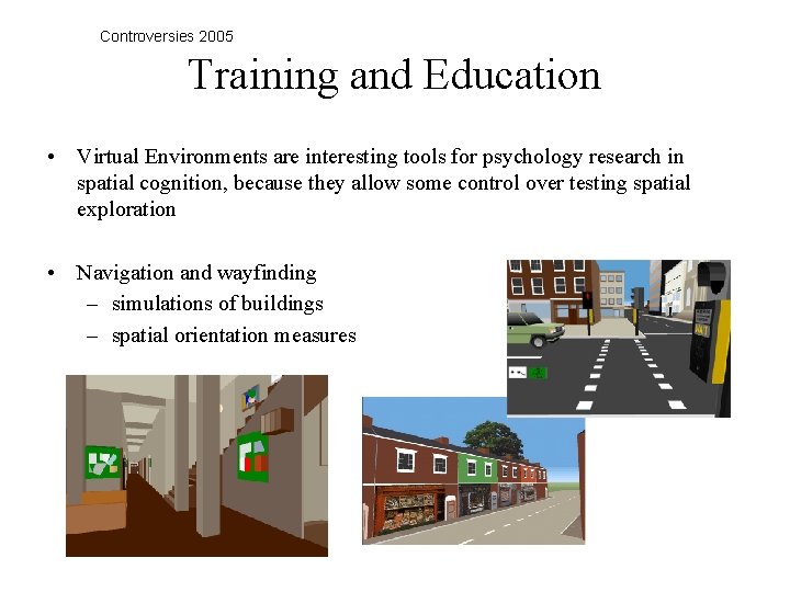 Controversies 2005 Training and Education • Virtual Environments are interesting tools for psychology research