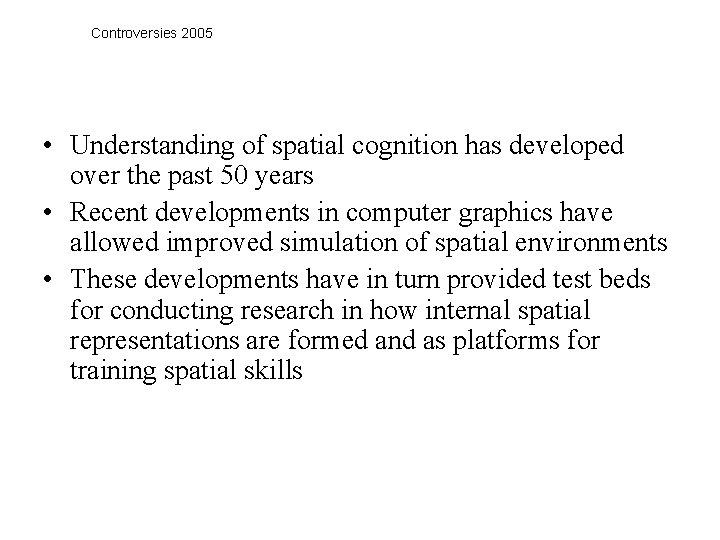 Controversies 2005 • Understanding of spatial cognition has developed over the past 50 years