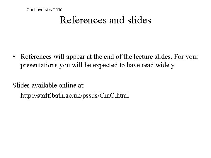 Controversies 2005 References and slides • References will appear at the end of the