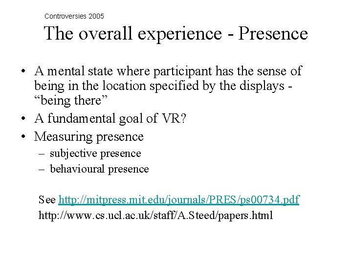 Controversies 2005 The overall experience - Presence • A mental state where participant has