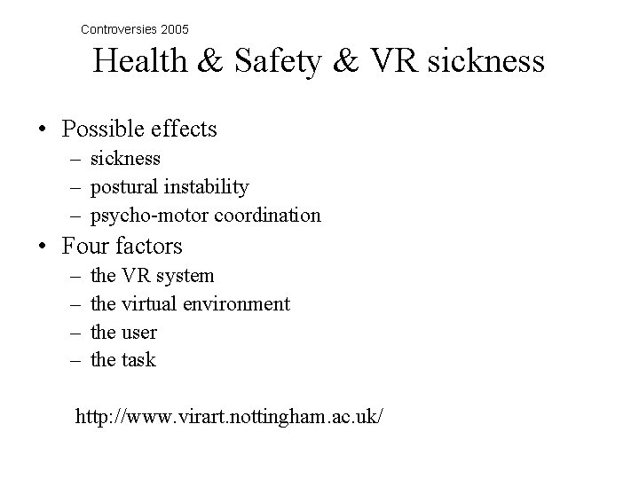 Controversies 2005 Health & Safety & VR sickness • Possible effects – sickness –