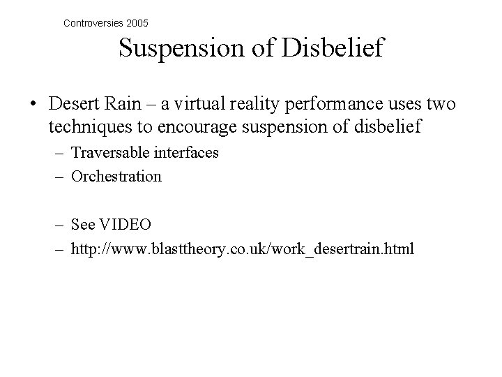 Controversies 2005 Suspension of Disbelief • Desert Rain – a virtual reality performance uses