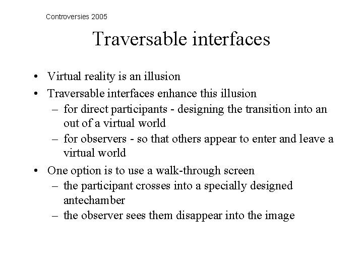 Controversies 2005 Traversable interfaces • Virtual reality is an illusion • Traversable interfaces enhance
