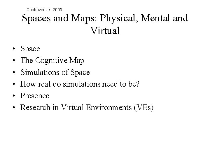 Controversies 2005 Spaces and Maps: Physical, Mental and Virtual • • • Space The