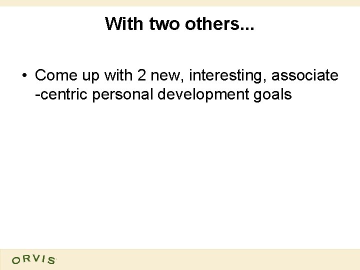 With two others. . . • Come up with 2 new, interesting, associate -centric