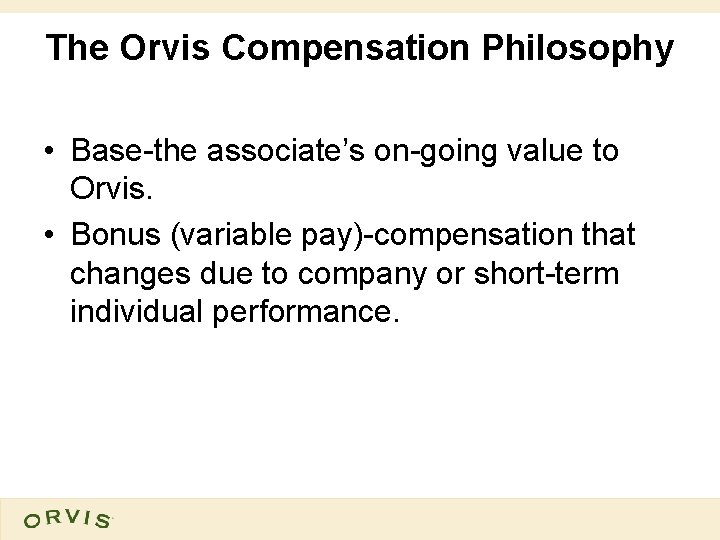 The Orvis Compensation Philosophy • Base-the associate’s on-going value to Orvis. • Bonus (variable