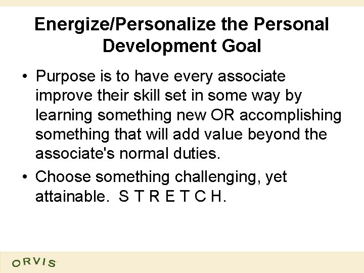 Energize/Personalize the Personal Development Goal • Purpose is to have every associate improve their