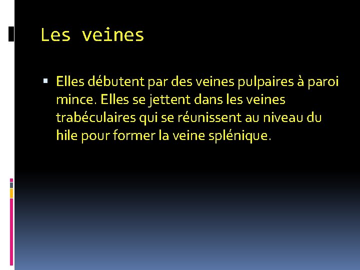 Les veines Elles débutent par des veines pulpaires à paroi mince. Elles se jettent