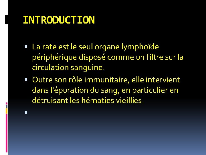 INTRODUCTION La rate est le seul organe lymphoïde périphérique disposé comme un filtre sur